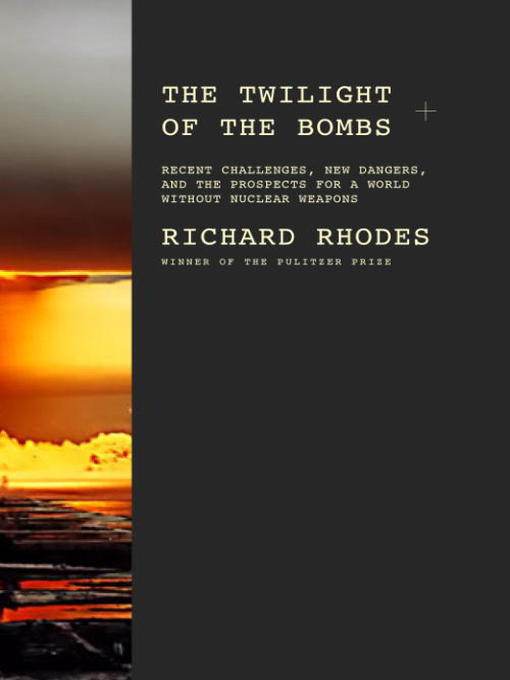 Title details for The Twilight of the Bombs by Richard Rhodes - Available